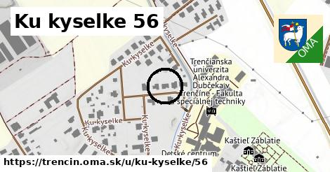 Ku kyselke 56, Trenčín