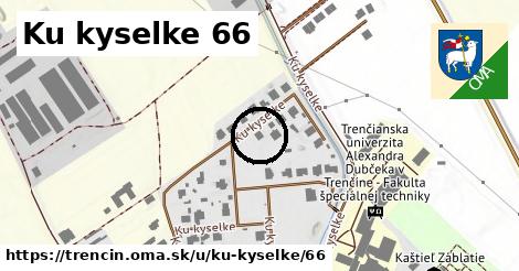 Ku kyselke 66, Trenčín