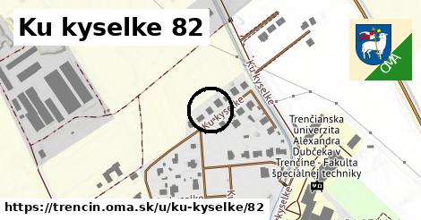 Ku kyselke 82, Trenčín