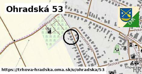 Ohradská 53, Trhová Hradská