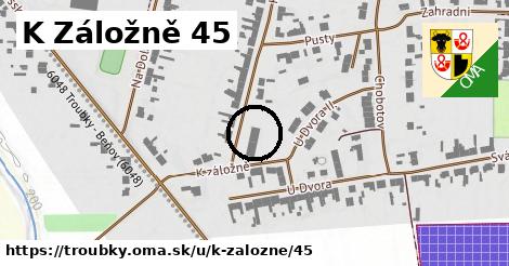 K Záložně 45, Troubky