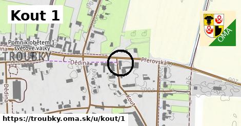 Kout 1, Troubky