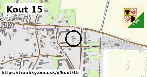 Kout 15, Troubky