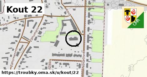 Kout 22, Troubky