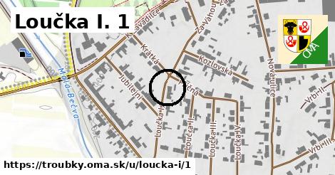 Loučka I. 1, Troubky