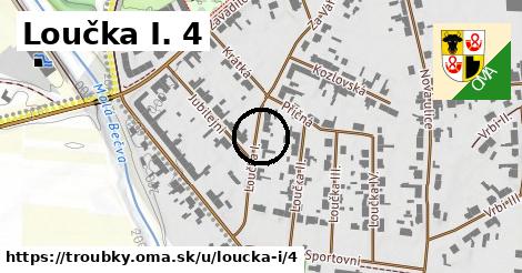 Loučka I. 4, Troubky