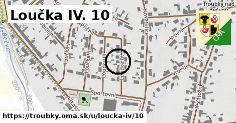 Loučka IV. 10, Troubky