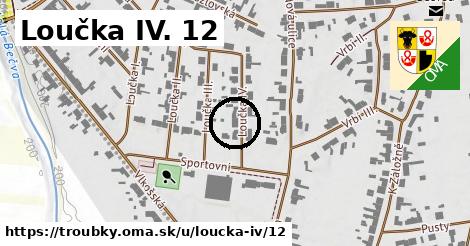 Loučka IV. 12, Troubky
