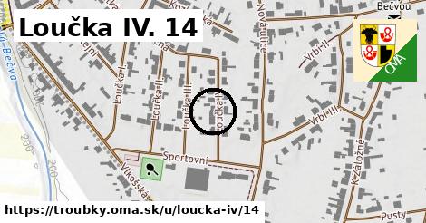 Loučka IV. 14, Troubky