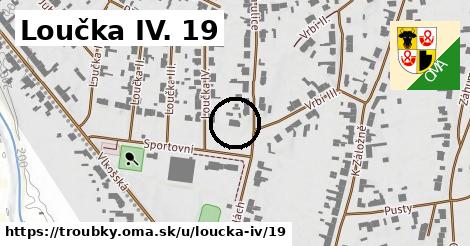 Loučka IV. 19, Troubky