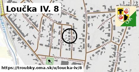 Loučka IV. 8, Troubky