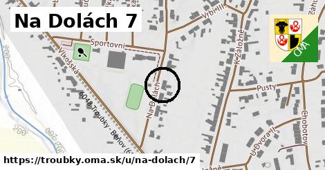 Na Dolách 7, Troubky