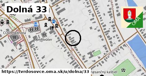Dolná 33, Tvrdošovce