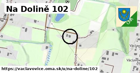 Na Dolině 102, Václavovice