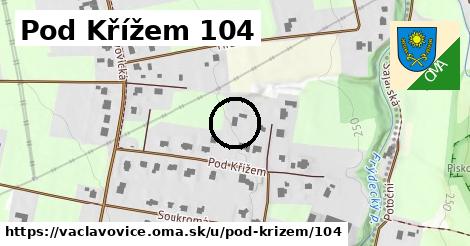 Pod Křížem 104, Václavovice