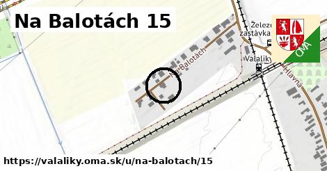 Na Balotách 15, Valaliky