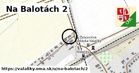 Na Balotách 2, Valaliky
