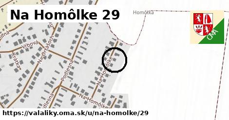 Na Homôlke 29, Valaliky