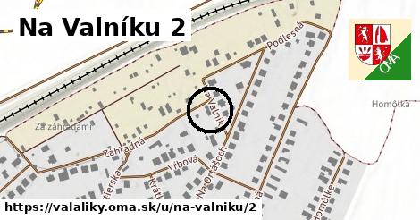 Na Valníku 2, Valaliky