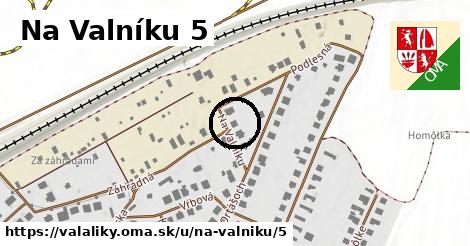 Na Valníku 5, Valaliky