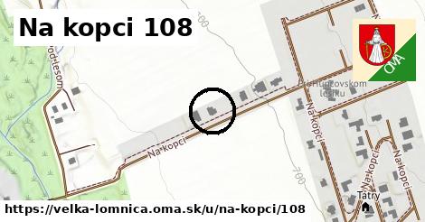Na kopci 108, Veľká Lomnica