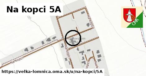 Na kopci 5A, Veľká Lomnica