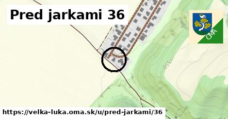 Pred jarkami 36, Veľká Lúka