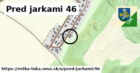 Pred jarkami 46, Veľká Lúka