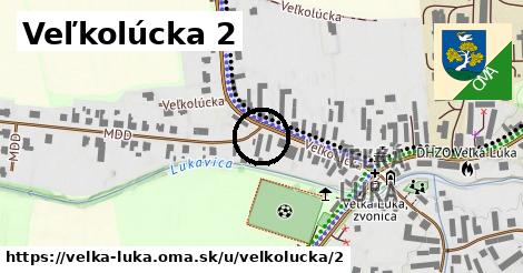 Veľkolúcka 2, Veľká Lúka