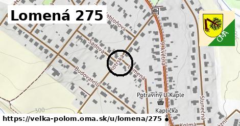 Lomená 275, Velká Polom