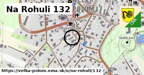 Na Rohuli 132, Velká Polom