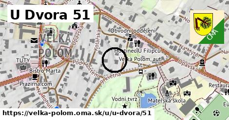 U Dvora 51, Velká Polom