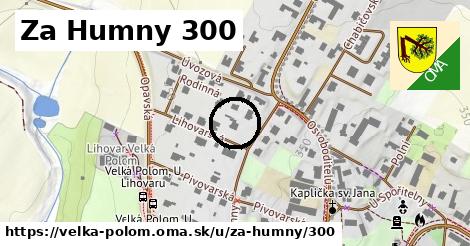 Za Humny 300, Velká Polom