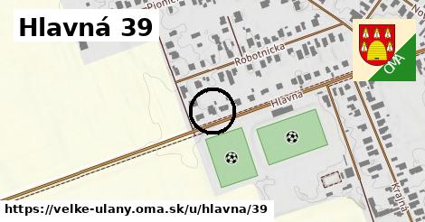 Hlavná 39, Veľké Úľany