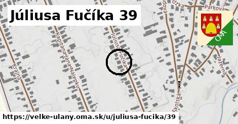 Júliusa Fučíka 39, Veľké Úľany