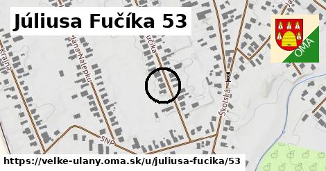 Júliusa Fučíka 53, Veľké Úľany