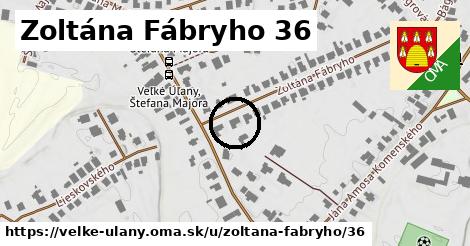 Zoltána Fábryho 36, Veľké Úľany