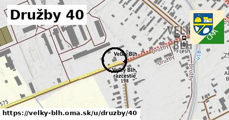 Družby 40, Veľký Blh