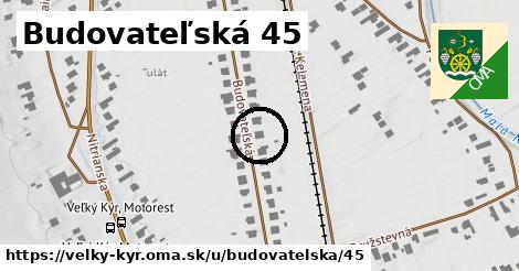 Budovateľská 45, Veľký Kýr