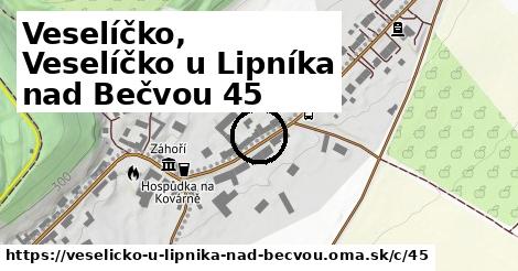 Veselíčko, Veselíčko u Lipníka nad Bečvou <span class="supisne">45</span>