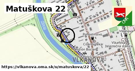 Matuškova 22, Vlkanová