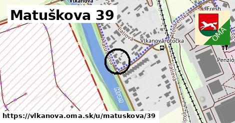 Matuškova 39, Vlkanová