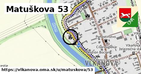 Matuškova 53, Vlkanová