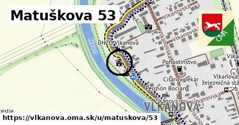 Matuškova 53, Vlkanová