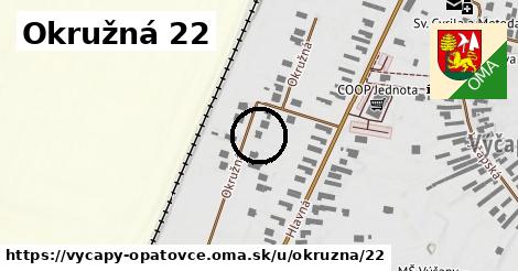Okružná 22, Výčapy - Opatovce