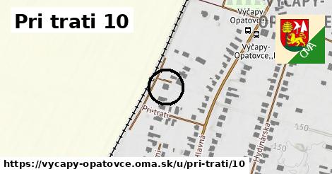 Pri trati 10, Výčapy - Opatovce