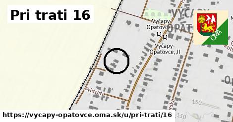 Pri trati 16, Výčapy - Opatovce