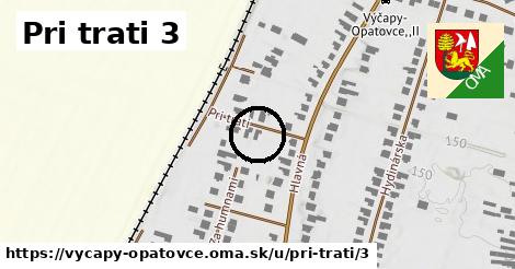 Pri trati 3, Výčapy - Opatovce