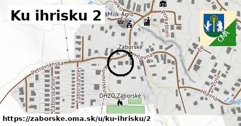 Ku ihrisku 2, Záborské