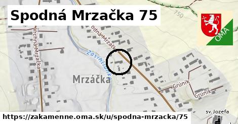 Spodná Mrzačka 75, Zákamenné